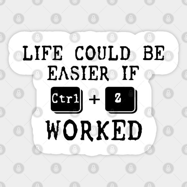 Life Could Be Easier If Ctrl + Z Worked Sticker by sarabuild